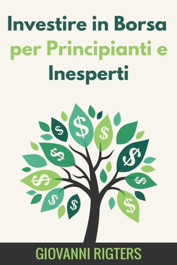 Investire in Borsa per Principianti e Inesperti - Giovanni Rigters
