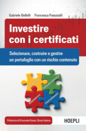 Investire con i certificati. Selezionare, costruire e gestire un portafoglio con un rischio contenuto