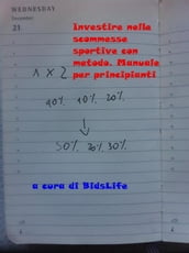 Investire nelle scommesse sportive con metodo. Manuale per principianti