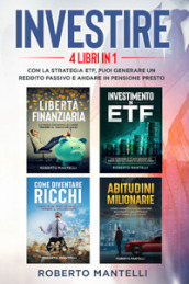 Investire. Con la strategia ETF, puoi generare un reddito passivo e andare in pensione presto (4 libri in 1)