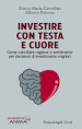 Investire con testa e cuore. Come conciliare ragione e sentimento per decisioni di investimento migliori