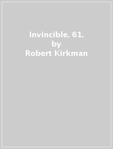 Invincible. 61. - Robert Kirkman
