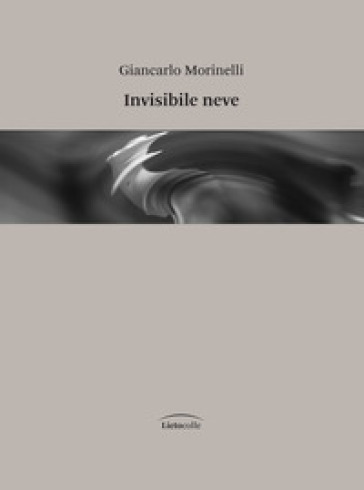 Invisibile neve - Giancarlo Morinelli