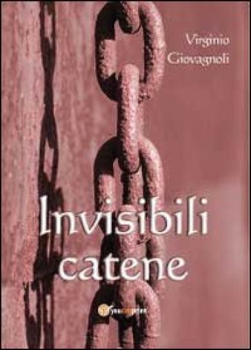 Invisibili catene - Virginio Giovagnoli