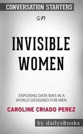 Invisible Women: Data Bias in a World Designed for Men byCaroline Criado Perez: Conversation Starters