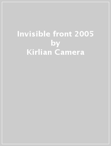 Invisible front 2005 - Kirlian Camera