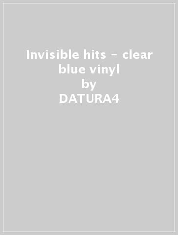 Invisible hits - clear blue vinyl - DATURA4
