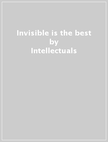 Invisible is the best - Intellectuals