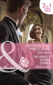 Invitation To The Prince s Palace / The Prince s Second Chance: Invitation to the Prince s Palace / The Prince s Second Chance (Reigning Men) (Mills & Boon Cherish)