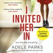 I Invited Her In: The gripping domestic psychological thriller from the Sunday Times Number One bestselling author of Just Between Us