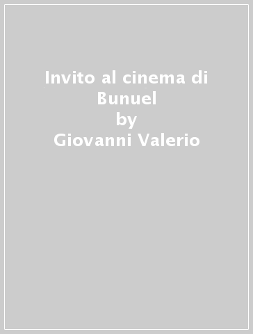 Invito al cinema di Bunuel - Giovanni Valerio