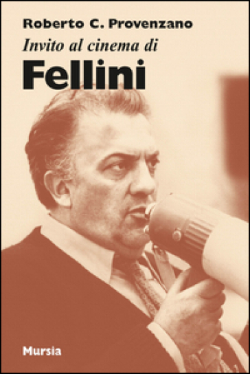 Invito al cinema di Fellini - Roberto C. Provenzano