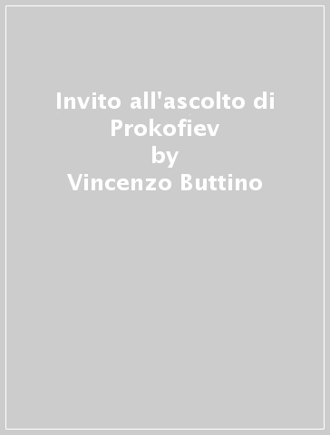 Invito all'ascolto di Prokofiev - Vincenzo Buttino