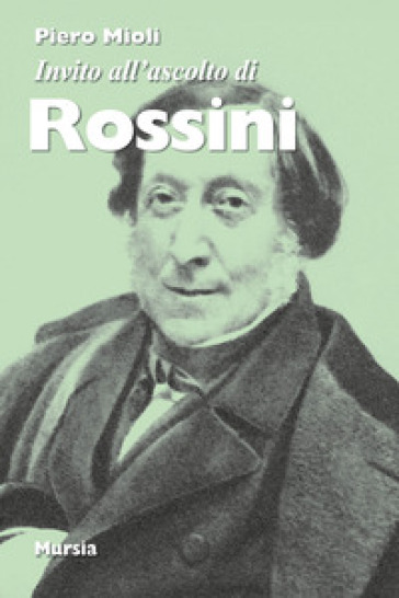 Invito all'ascolto di Rossini. Nuova ediz. - Piero Mioli