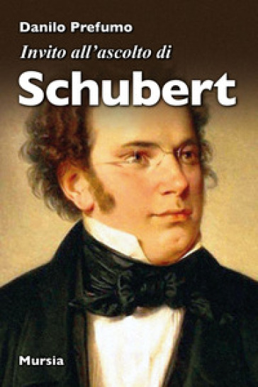 Invito all'ascolto di Schubert - Danilo Prefumo