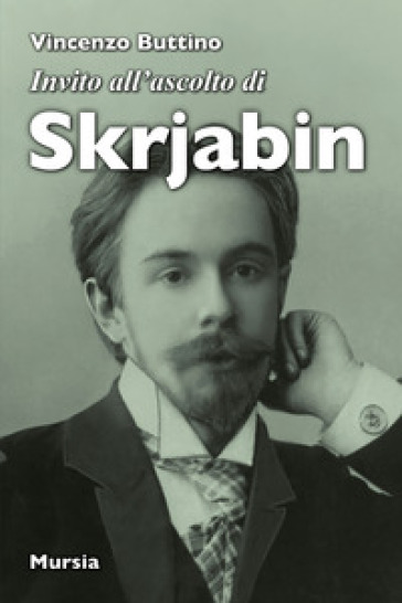 Invito all'ascolto di Skrjabin - Vincenzo Buttino