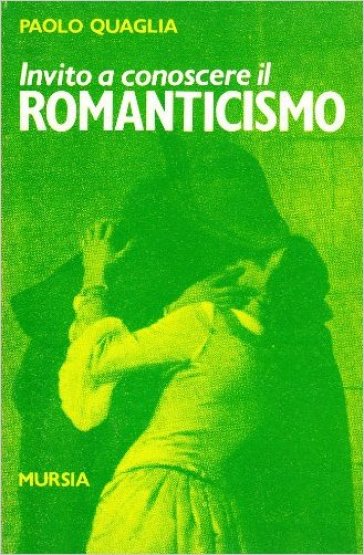 Invito a conoscere il romanticismo - Paolo Quaglia