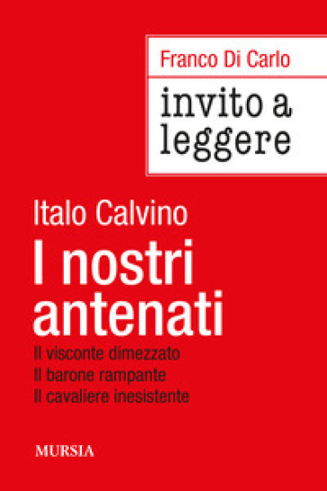 Invito a leggere «I nostri antenati» di Italo Calvino - Franco Di Carlo