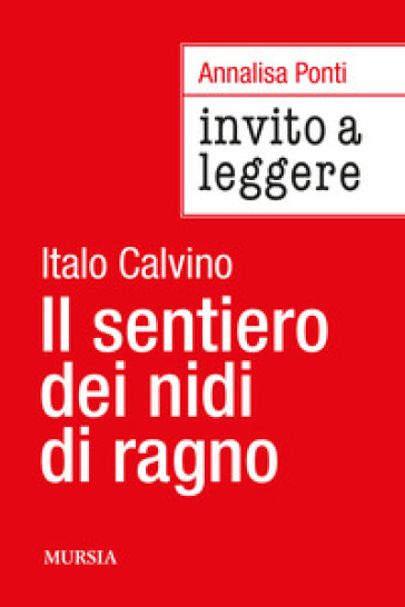 Invito a leggere «Il sentiero dei nidi di ragno» di Italo Calvino - Annalisa Ponti