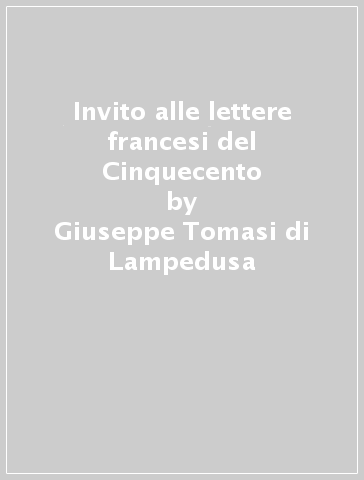 Invito alle lettere francesi del Cinquecento - Giuseppe Tomasi di Lampedusa