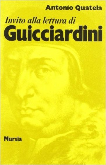 Invito alla lettura di Francesco Guicciardini - Antonio Quatela