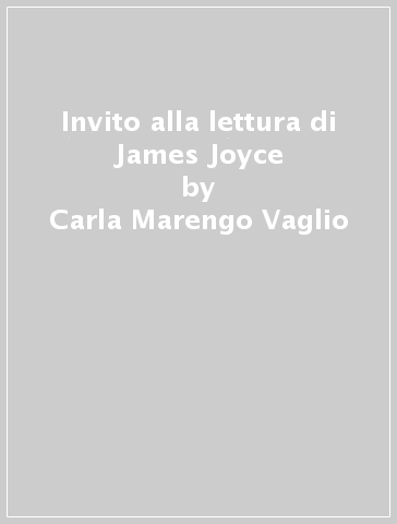 Invito alla lettura di James Joyce - Carla Marengo Vaglio