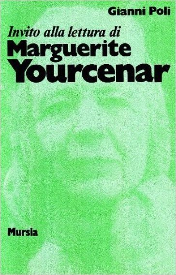 Invito alla lettura di Marguerite Yourcenar - Gianni Poli