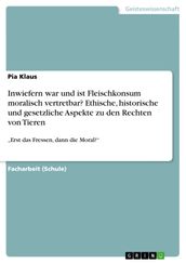 Inwiefern war und ist Fleischkonsum moralisch vertretbar? Ethische, historische und gesetzliche Aspekte zu den Rechten von Tieren