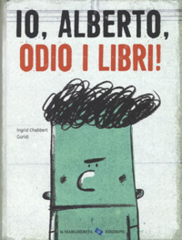 Io, Alberto, odio i libri! Ediz. a colori - Ingrid Chabbert - Jesus Guridi