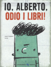 Io, Alberto, odio i libri! Ediz. a colori