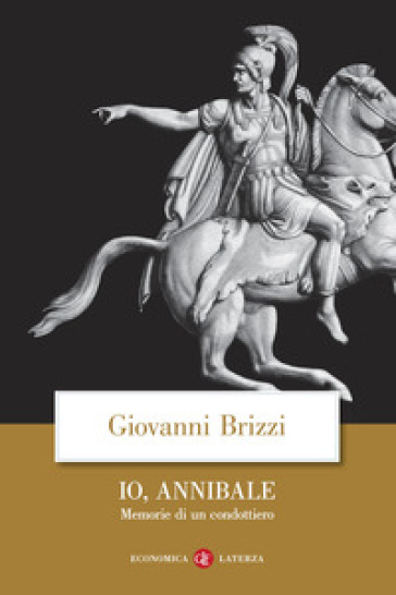 Io, Annibale. Memorie di un condottiero - Giovanni Brizzi