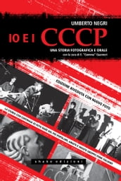 Io e i CCCP. Una storia fotografica e orale. Ediz. speciale