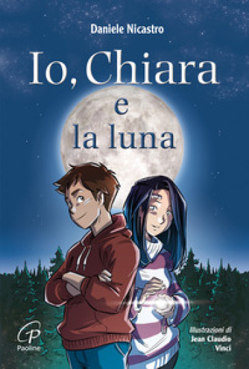 Io, Chiara e la luna. Ediz. illustrata - Daniele Nicastro