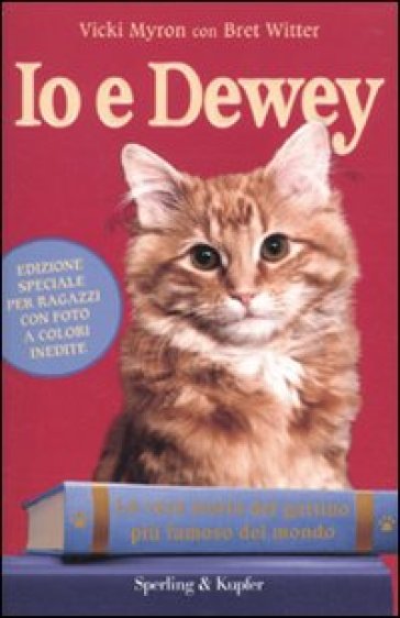Io e Dewey. La vera storia del gattino più famoso del mondo. Ediz. per ragazzi - Vicki Myron - Bret Witter