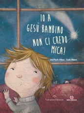 Io a Gesù bambino non ci credo mica!