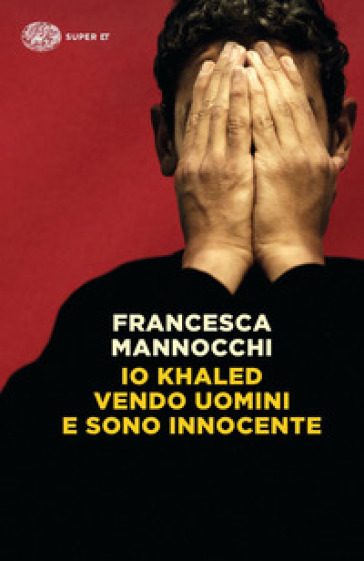 Io Khaled vendo uomini e sono innocente - Francesca Mannocchi