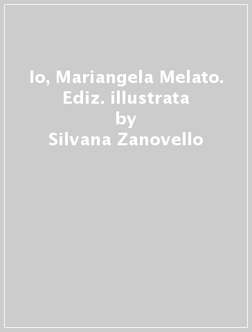 Io, Mariangela Melato. Ediz. illustrata - Silvana Zanovello