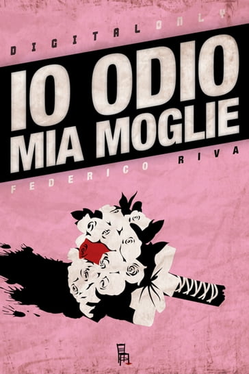 Io Odio Mia Moglie - Federico Riva