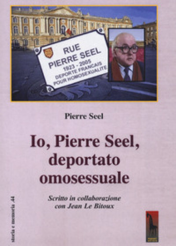 Io, Pierre Seel, deportato omosessuale - Pierre Seel - Jean Le Bitoux