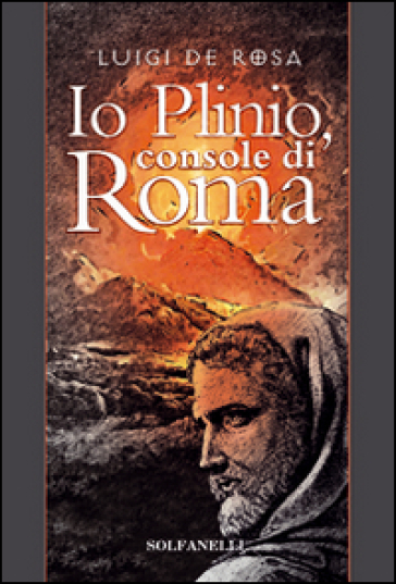 Io Plinio. Console di Roma - Luigi De Rosa