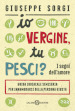 Io Vergine, tu Pesci? I segni dell amore. Guida zodiacale semiseria per innamorarsi della persona giusta