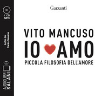 Io amo. Piccola filosofia dell'amore letto da Paolo Sesana. Audiolibro. CD Audio formato MP3 - Vito Mancuso
