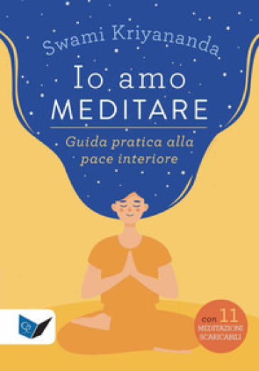 Io amo meditare. Guida pratica alla pace interiore. Nuova ediz. Con meditazioni scaricabili online - Swami Kriyananda
