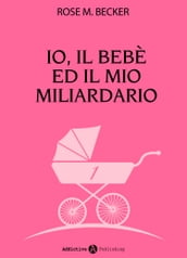 Io, il bebè ed il mio miliardario - vol. 1