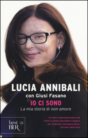 Io ci sono. La mia storia di «non» amore - Lucia Annibali - Giusi Fasano