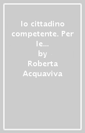 Io cittadino competente. Per le Scuole superiori. Con e-book. Con espansione online