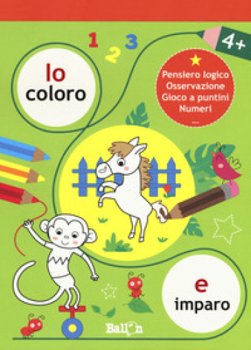 Io coloro e imparo 4+.Pensiero logico. Osservazione. Gioco a puntini. Numeri. Ediz. a colori