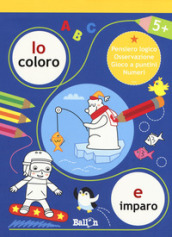 Io coloro e imparo 5+. Pensiero logico. Osservazione. Gioco a puntini. Numeri. Ediz. a colori