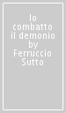 Io combatto il demonio