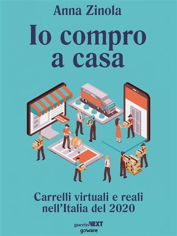 Io compro a casa. Carrelli virtuali e reali nell'Italia del 2020 - Anna Zinola